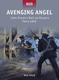 Avenging Angel: John Brown's Raid on Harpers Ferry 1859 - Osprey Books - Books card