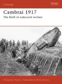 Cambrai 1917: The Birth of Armoured Warfare - Osprey Books - Books card