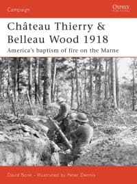 Chateau Thierry & Belleau Wood 1918: America's Baptism of Fire on the Marne - Osprey Books - Books card