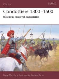 Condottiere 1300-1500: Infamous Medieval Mercenaries - Osprey Books - Books card