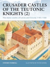 Crusader Castles of the Teutonic Knights (2): The Stone Castles of Latvia and Estonia 1185-1560 - Osprey Books - Books card