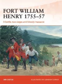 Fort William Henry 1755-57: A Battle, Two Sieges and Bloody Massacre - Osprey Books - Books card