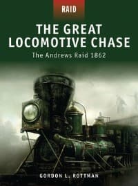 Great Locomotive Chase: The Andrews Raid 1862 - Osprey Books - Books card