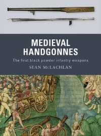 Medieval Handgonnes: The First Black Powder Infantry Weapons - Osprey Books - Books card
