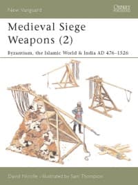 Medieval Siege Weapons (2): Byzantium, the Islamic World and India AD 476-1526 - Osprey Books - Books card