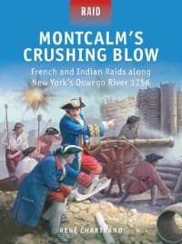 Montcalm's Crushing Blow: French and Indian Raids Along New York's Oswego River 1756 - Osprey Books - Books card