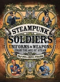 Steampunk Soldiers: Uniforms and Weapons From the Age of Steam - Osprey Books - Books card