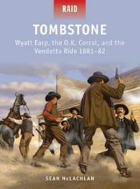 Tombstone: Wyatt Earp, the O.K. Corral, and the Vendetta Ride 1881-82 - Osprey Books - Books card