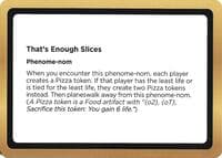 That's Enough Slices (Black Lotus Unknown Planechase) - Oversize Cards - Magic: The Gathering card