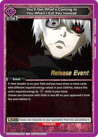 You'll Get What's Coming to You When I Eat You Instead - UE18BT: Tokyo Ghoul Release Event Cards - Union Arena card